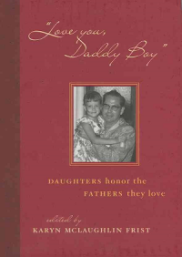 Image of Love You, Daddy Boy : Daughters Honor the Fathers They Love