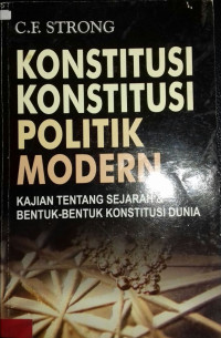 Konstitusi-Konstitusi Politik Modern: Studi Perbandingan Tentang Sejarah Dan Bentuk