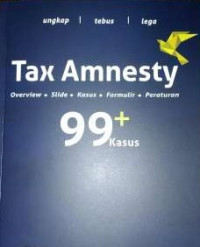 Tax Amnesty 99+ Kasus : Overview.Slide.Kasus.Formulir.Peraturan