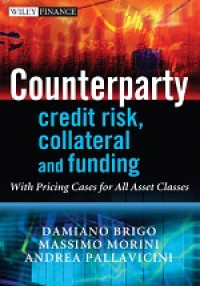 Counterparty Credit Risk, Collateral and funding : With Pricing Cases for All Asset Classes