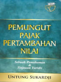 Pemungut Pajak Pertambahan Nilai : Sebuah Pemahaman dan Tinjauan Yuridis