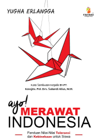 Ayo Merawat Indonesia : Panduan Nilai-Nilai Toleransi dan Kebinekaan Untuk Siswa