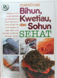 Membuat Bihun, Kwetiau, dan Sohun Sehat