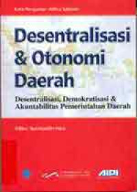 Desentralisasi & Otonomi Daerah : Desentralisasi, Demokratisasi dan Akuntabilitas Pemerintahan Daerah