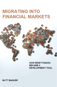 Migrating Into Financial Markets : How Remittances Became a Development Tool