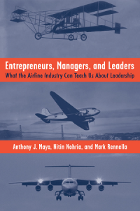 Entrepreneurs, Managers, and Leaders : What The Airline Industry Can
Teach us About Leadership