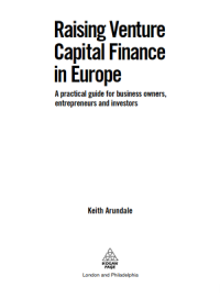 Raising Venture Capital Finance in Europe  A Practical Guide for Business Owners, Entrepreneurs and Investors