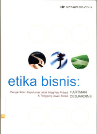 Image of Etika Bisnis : Pengambilan Keputusan untuk integritas pribadi dan tanggungjawab sosial