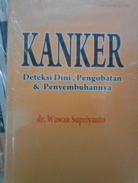 Image of Kanker : Deteksi dini, pengobatan dan penyembuhannya