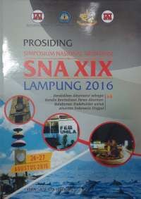 Prosiding Simposium Nasional Akutansi (SNA) XIX Lampung 2016 : Pendidikan Akuntansi Sebagai Katalis Revitalisasi Peran Akuntan, Kolaborasi Stakeholder untuk Akuntan Indonesia Unggul