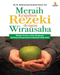 Meraih Keajaiban Rezeki Dengan Wirausaha : Metode Terbaru Untuk Mengasah Spiritual Entrepreneurial Quotient ( SEQ ) Anda