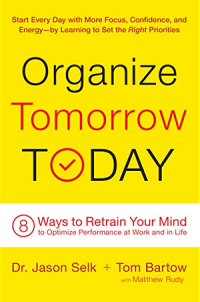 Organize tomorrow today : 8 ways to retrain your mind to optimize performance at work and in life