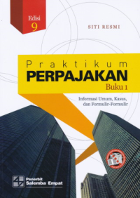 Image of Praktikum Perpajakan : Informasi Umum, Kasus, dan Formulir-Formulir, Buku 1