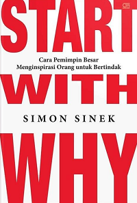 Image of Start With Why : Cara Pemimpin Besar Menginspirasi Orang Untuk Bertindak