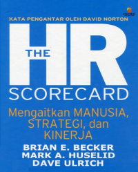 The HR Scorecard : Mengaitkan Manusia, Strategi, dan Kinerja