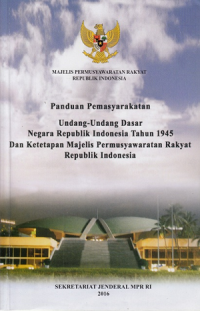 Panduan pemasyarakatan undang-undang dasar negara republik Indonesia tahun 1945 dan ketetapan majelis permusyawaratan rakyat republik Indonesia