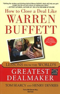 How to close a deal like Warren Buffett : lessons from the world's greatest dealmaker