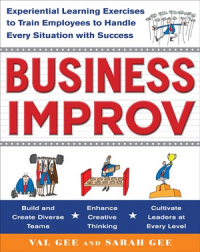Image of Business improv : experiential learning exercises to train employees to handle every situation with success