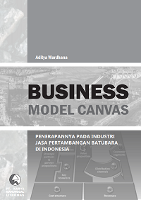 BUSINESS MODEL CANVAS:
PENERAPANNYA PADA INDUSTRI JASA PERTAMBANGAN
BATUBARA DI INDONESIA