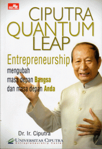 Image of Ciputra quantum leap: entrepreneurship mengubah masa depan bangsa dan masa depan anda