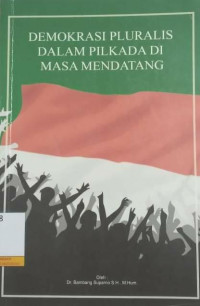 Image of Demokrasi Pluralis Dalam Pilkada Dimasa Mendatang
