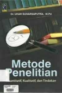 Image of Metode Penelitian : Kuantitatif, Kualitatif, dan Tindakan