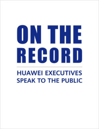 Image of On The Record: Huawei Executives Speak To The Public