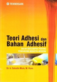 Teori Adhesi Dan Bahan Adhesif: Salah Satu Aspek Penting Pendukung Industri Modern