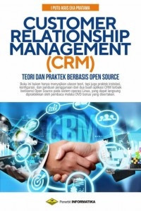 Customer Relationship Management (CRM): Teori dan praktek berbasis open sources