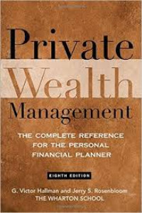 Private Wealth Management:The Complete Reference for the Personal Financial Planner