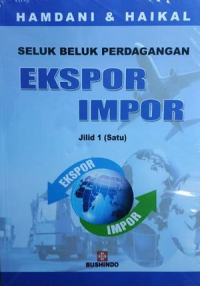 Seluk Beluk Perdagangan Ekspor Impor. Jilid.1