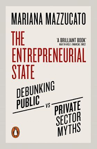 The entrepreneurial state : debunking public vs private sector myths