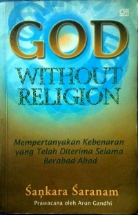 Image of God without religion : Mempertanyakan kebenaran yang telah diterima selama berabad-abad