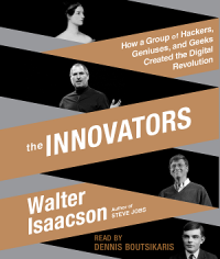 The Innovators : how group of hackers, geniuses, and geeks created the digital revolution