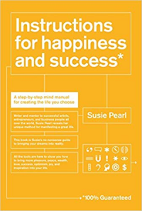 Instructions for happiness and success : a step by step mind manual for creating the life you choose