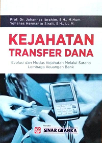 Kajahatan Transfer Dana : Evolusi dan Modus Kejahatan Melalui Sarana Lembaga Keuangan Bank