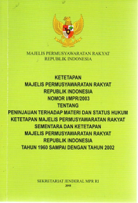 Image of Ketetapan majelis permusyawaratan rakyat republik Indonesia nomor I/MPR/2003 tentang peninjauan terhadap materi dan status hukum ketetapan majelis permusyawaratan rakyat sementara dan ketetapan majelis permusyawaratan rakyat republik Indonesia tahun 1960 sampai dengan tahun 2002