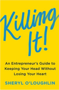 Killing it : an entrepreneur's guide to keeping your head without losing your heart