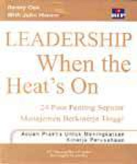 Image of Leadership when the heat's on : 24 poin penting seputar manajemen berkinerja tinggi