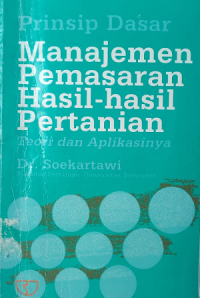 Prinsip Dasar Manajemen Pemasaran Hasil-hasil Pertanian : Teori Dan Aplikasinya