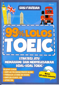 Sembilan puluh sembilan persen (99 %) lolos TOEIC : Strategi Jitu Memahami dan Menyelesaikan Soal-Soal TOEIC