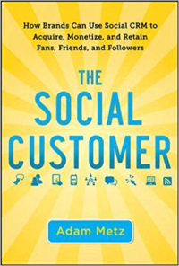 The social customer : how brands can use social CRM to acquire, monetize, and retain fans, friends, and followers