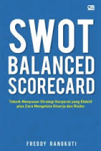 SWOT BALANCED SCORECARD:Teknik Menyusun Strategi Korporat yang Efektif Plus Cara Mengelola Kinerja dan Risiko