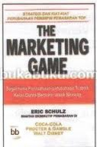 Image of The Marketing Game : Bagaimana Perusahaan-perusahaan Terbaik Kelas Dunia Bermain untuk Menang