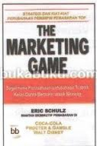 The Marketing Game : Bagaimana Perusahaan-perusahaan Terbaik Kelas Dunia Bermain untuk Menang