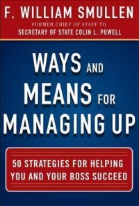 Image of Ways and means for managing up : 50 strategies for helping you and your boss succeed